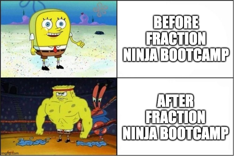 Spongebob getting strong with text &quot;Before Fraction Ninja Bootcamp&quot; and &quot;After Fraction Ninja Bootcamp&quot;