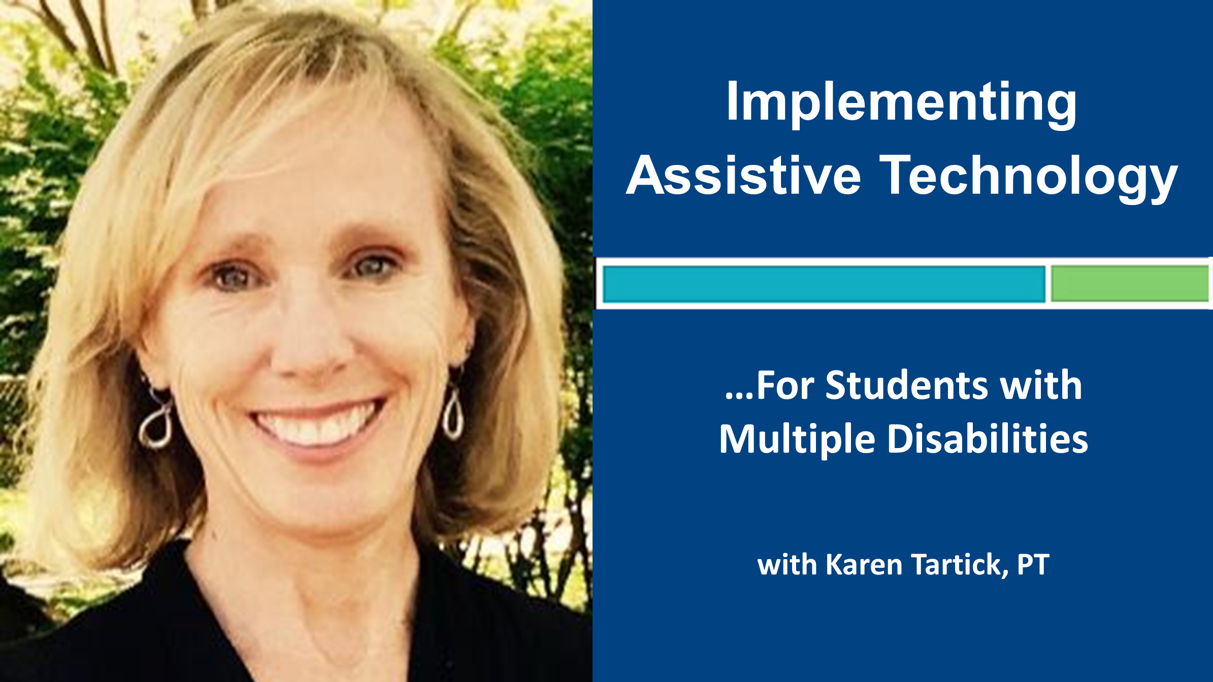 Webinar 5: Implementing Assistive Technology for Students with Multiple Disabilities with Karen Tartick, PT