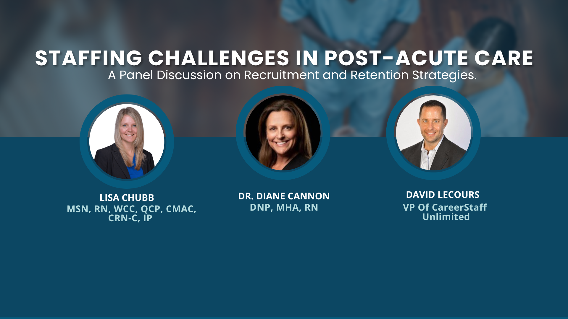 Staffing Challenges in Post-Acute Care. A Panel discussion on Recruitment