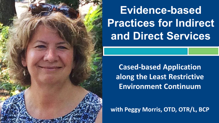 Webinar 1: Evidence-based Practices for Indirect and Direct Services with Peggy Morris, OTD, OTR/L, BCP