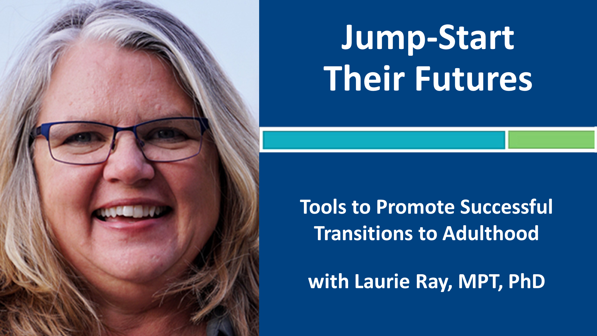 Webinar 8: Jump-Start Their Futures with Laurie Ray, MPT, PhD