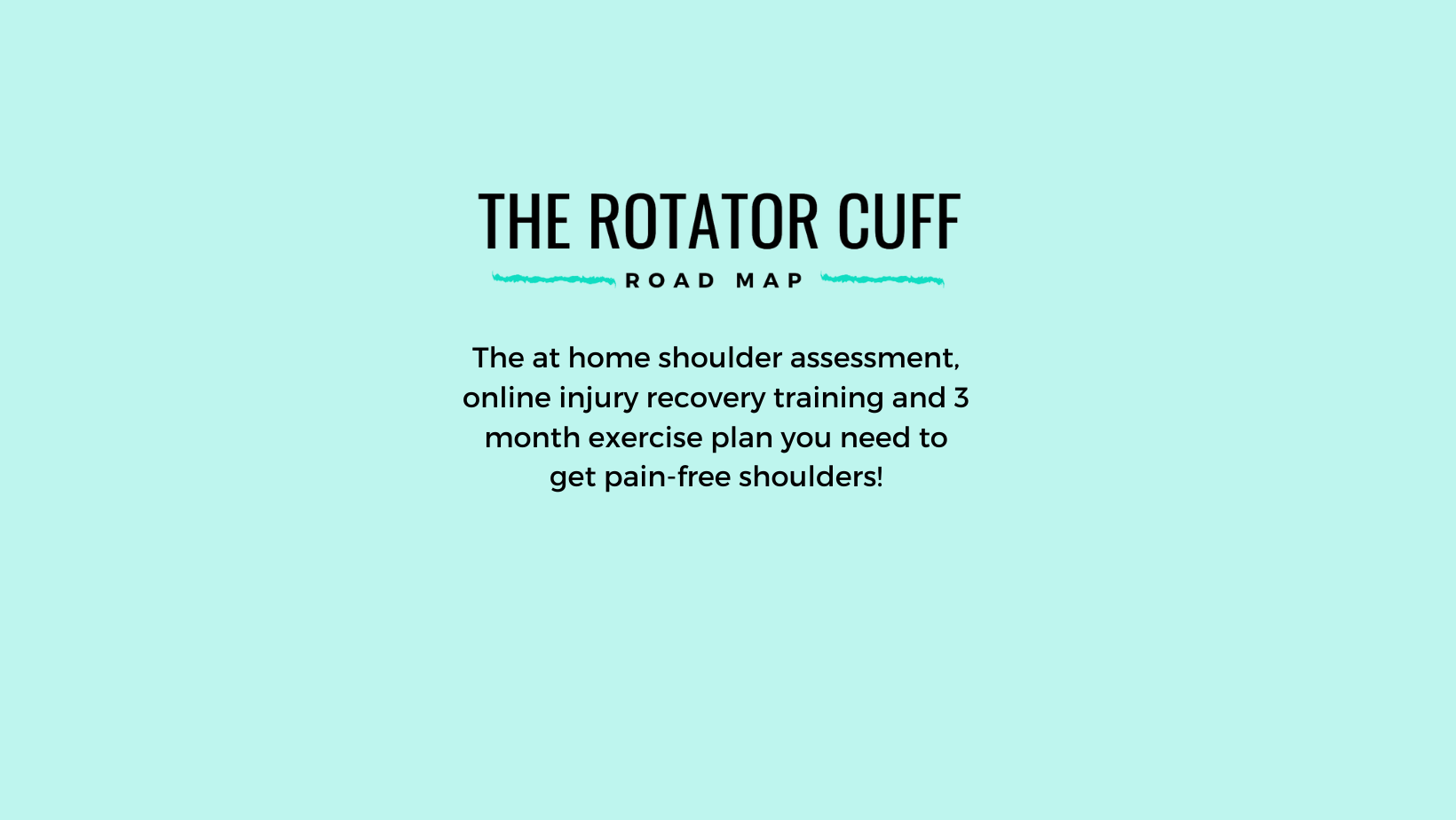 The rotator cuff roadmap. The at home shoulder assessment, online injury recovery training and 3 month treatment plan you need to get pain-free shoulders!
