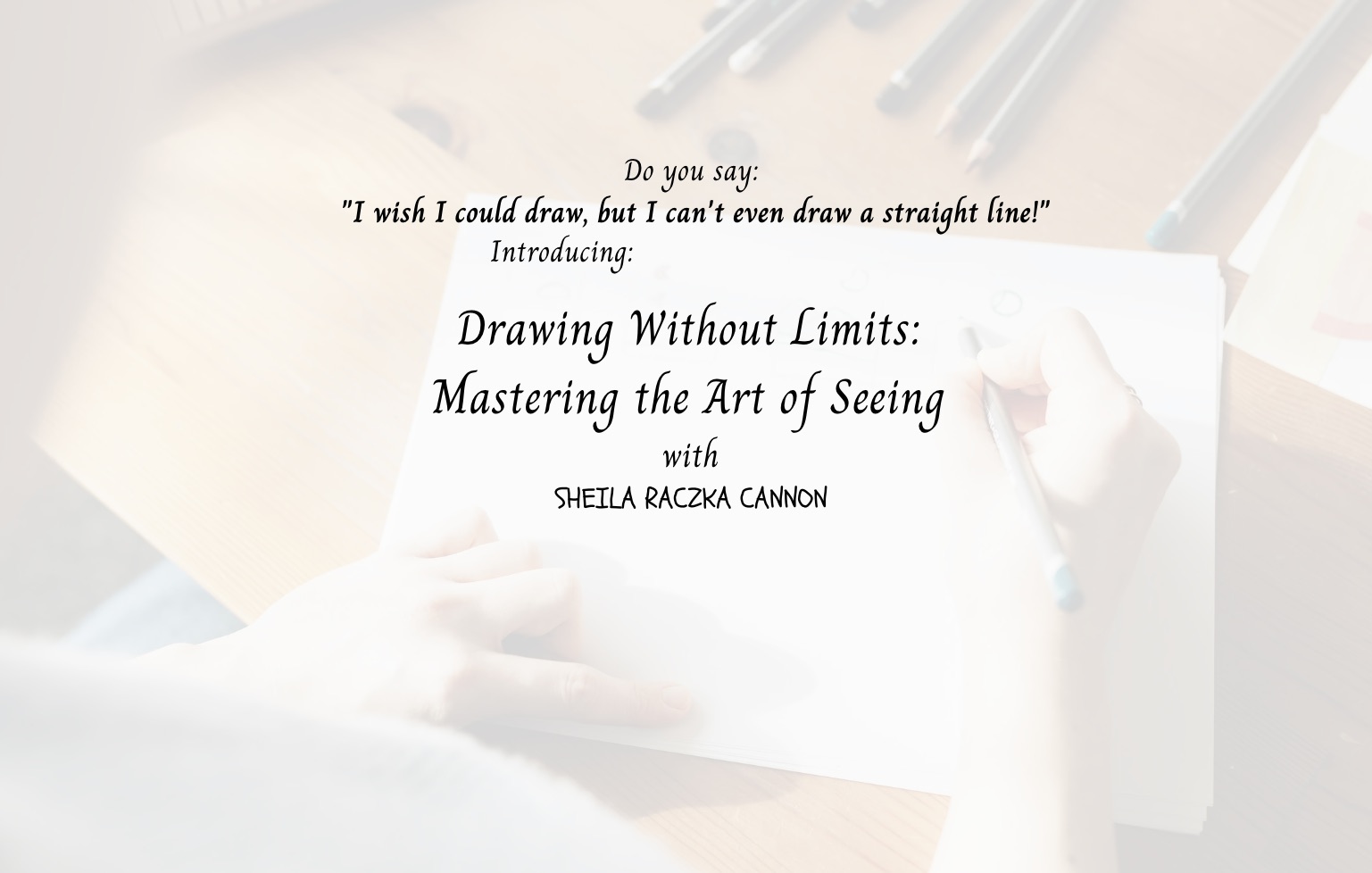 Drawing Without Limits -  Mastering the Art of Seeing