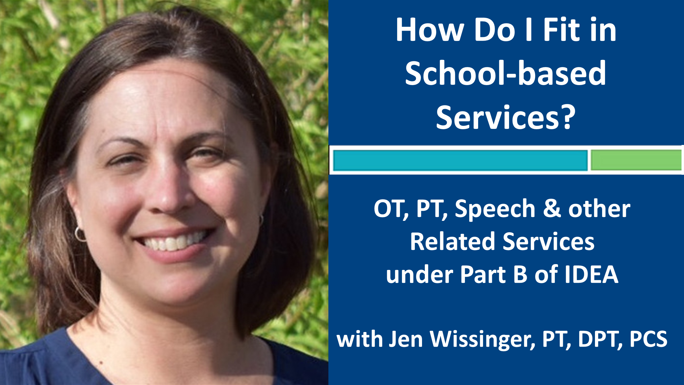 Webinar 1: How Do I Fit in School-Based Services? with Jennifer Wissinger, PT, DPT