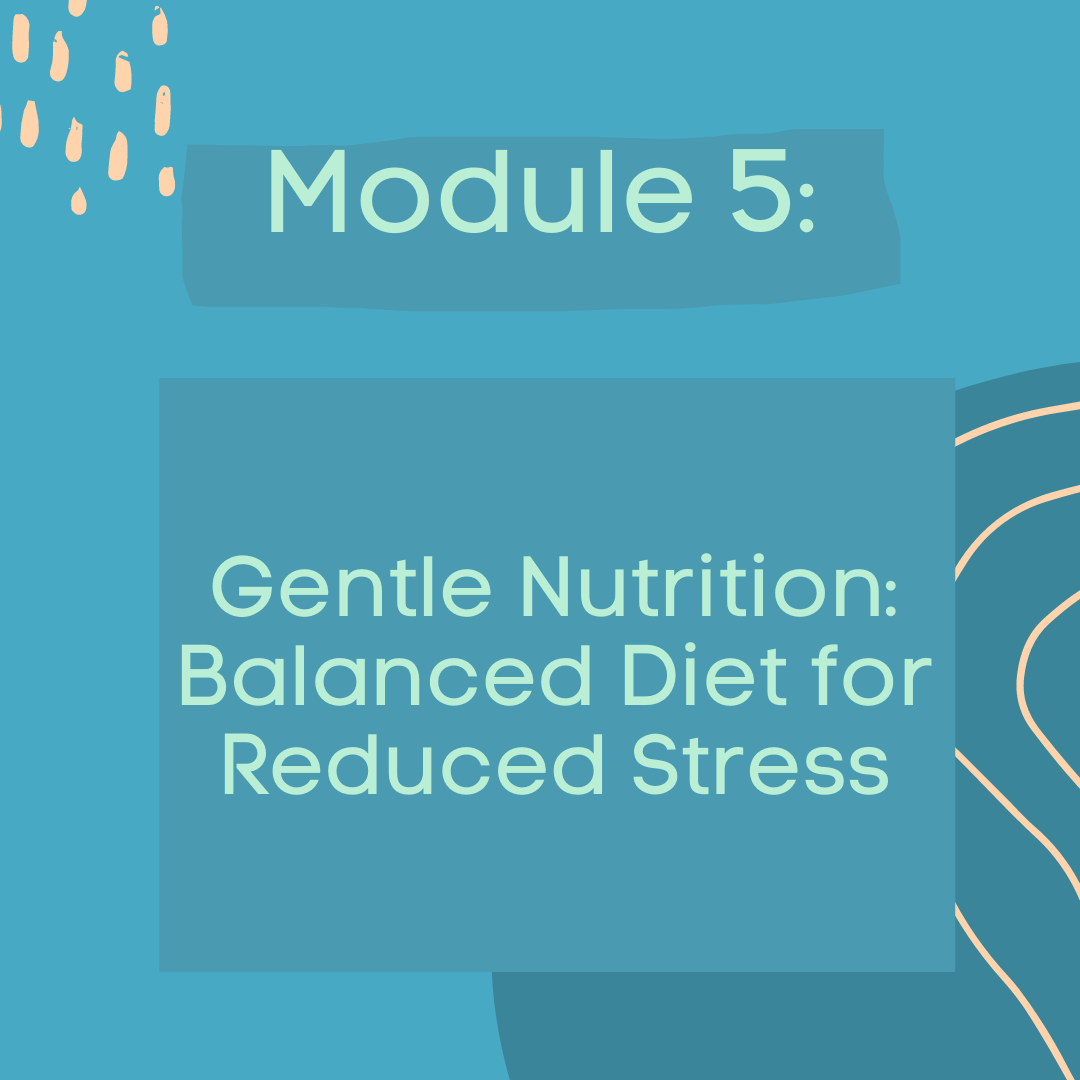 Module 5: Balanced & Gentle Nutrition for Optimal Stress Levels