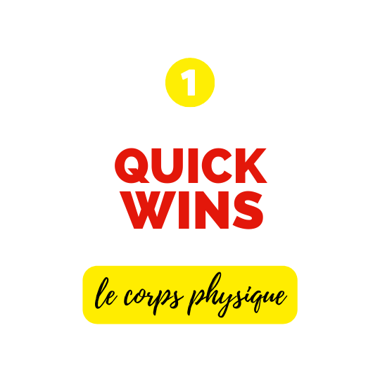 Quickwins, le corps physique