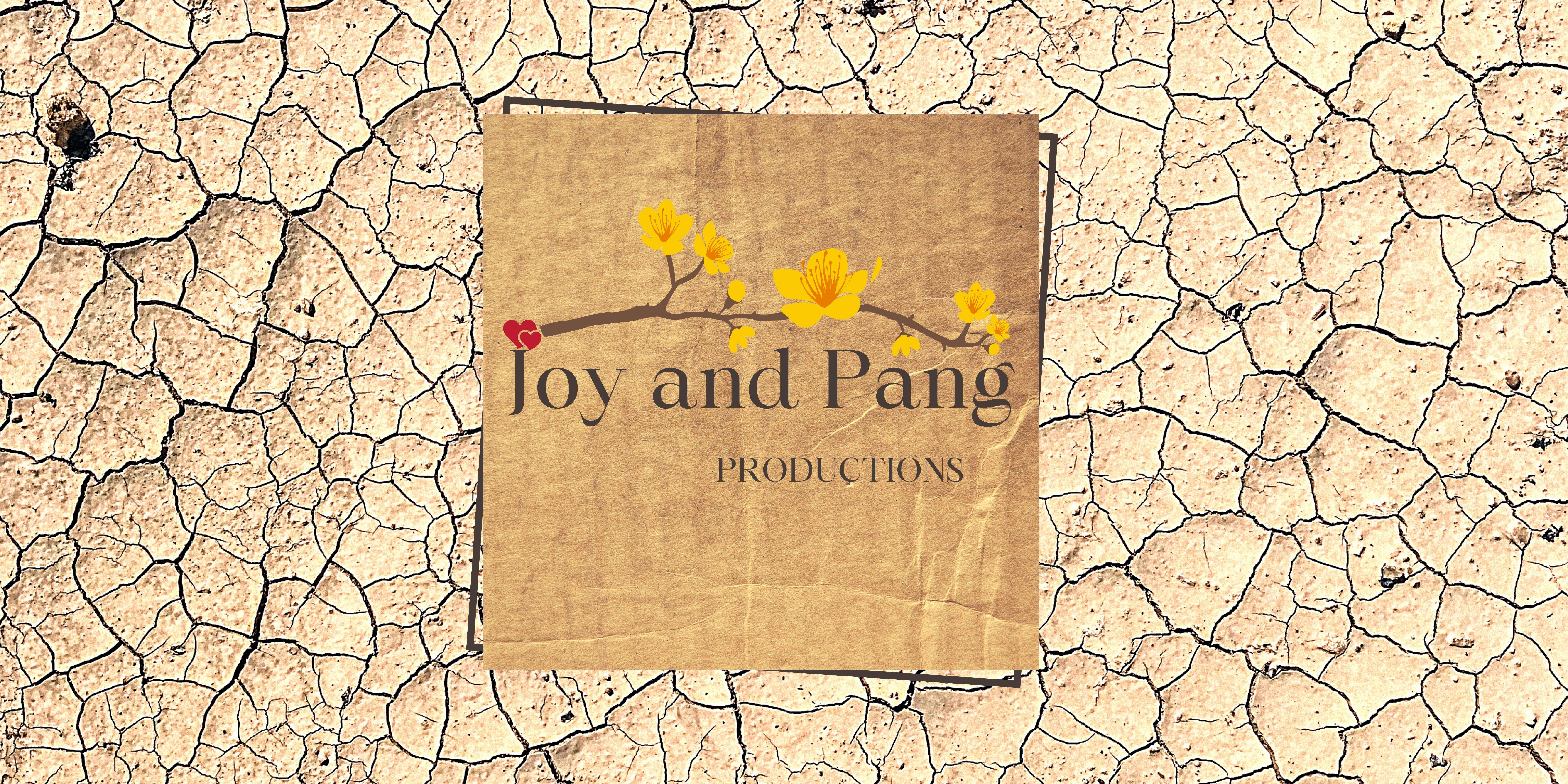 Image of cracked earth behind a budding, spring-time branch with the words, Joy and Pang Productions
