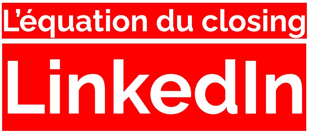 L’équation du closing LinkedIn