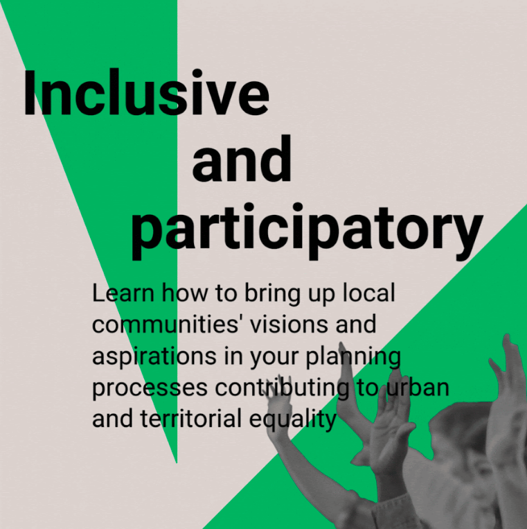 Inclusive and participatory: Learn how to bring up local communities' visions and aspirations in your planning processes, contributing to urban and territorial equality.