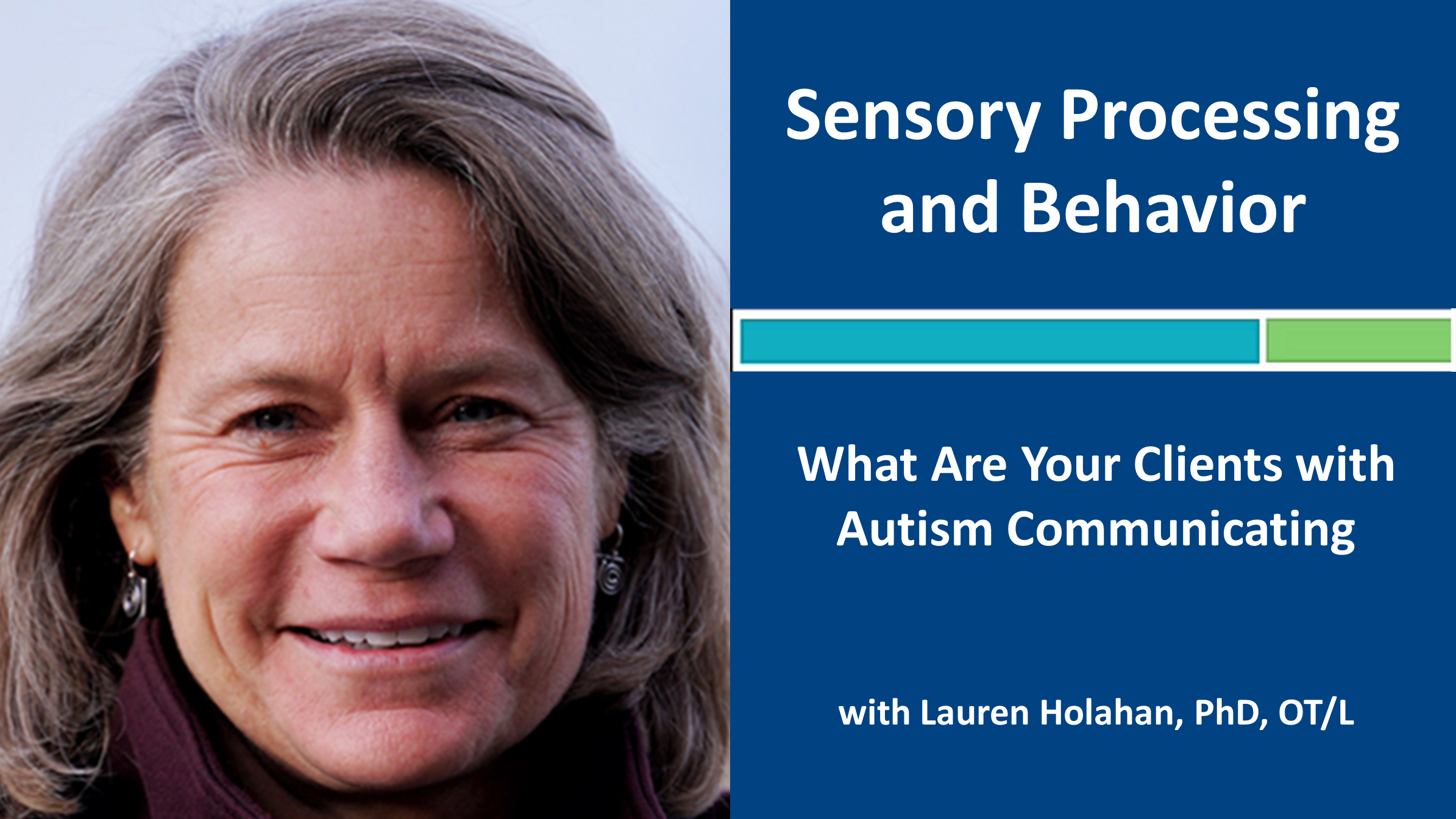 Webinar 4: Sensory Processing and Behavior: Autism with Lauren Holahan, PhD, OT/L