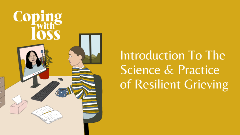 Introduction to Science & Practice of Resilient Grieving