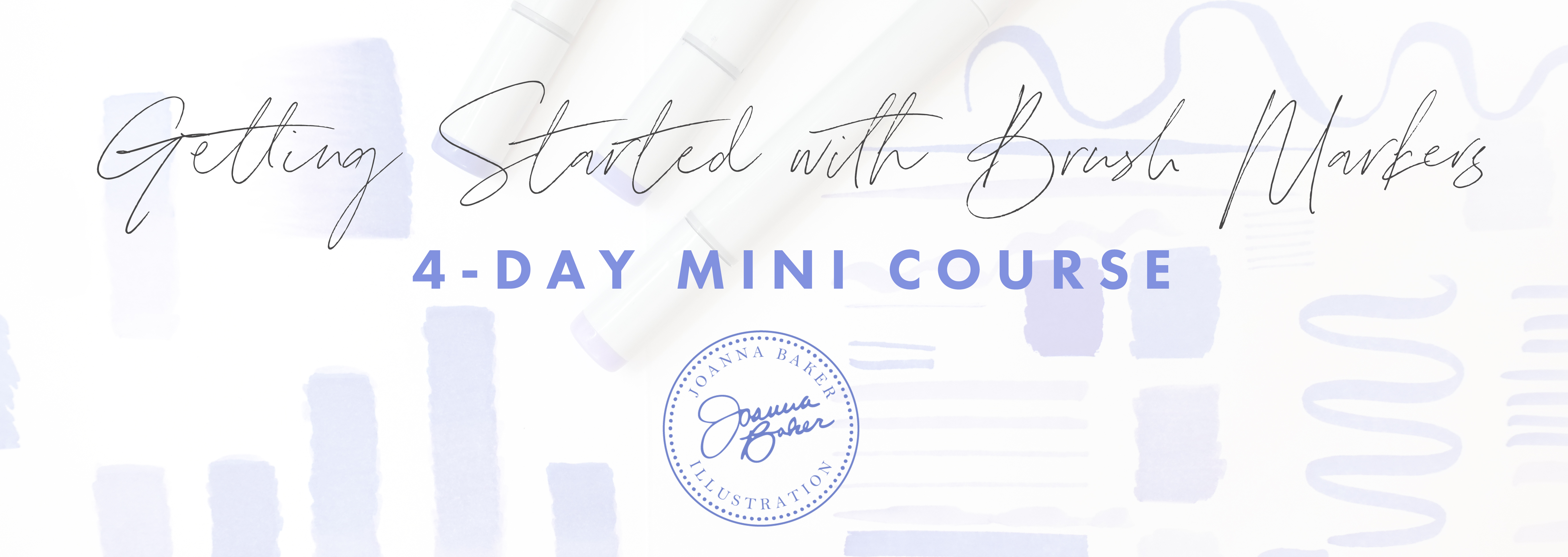 Getting Started with Brush Markers - 4-Day Mini Course by Joanna Baker