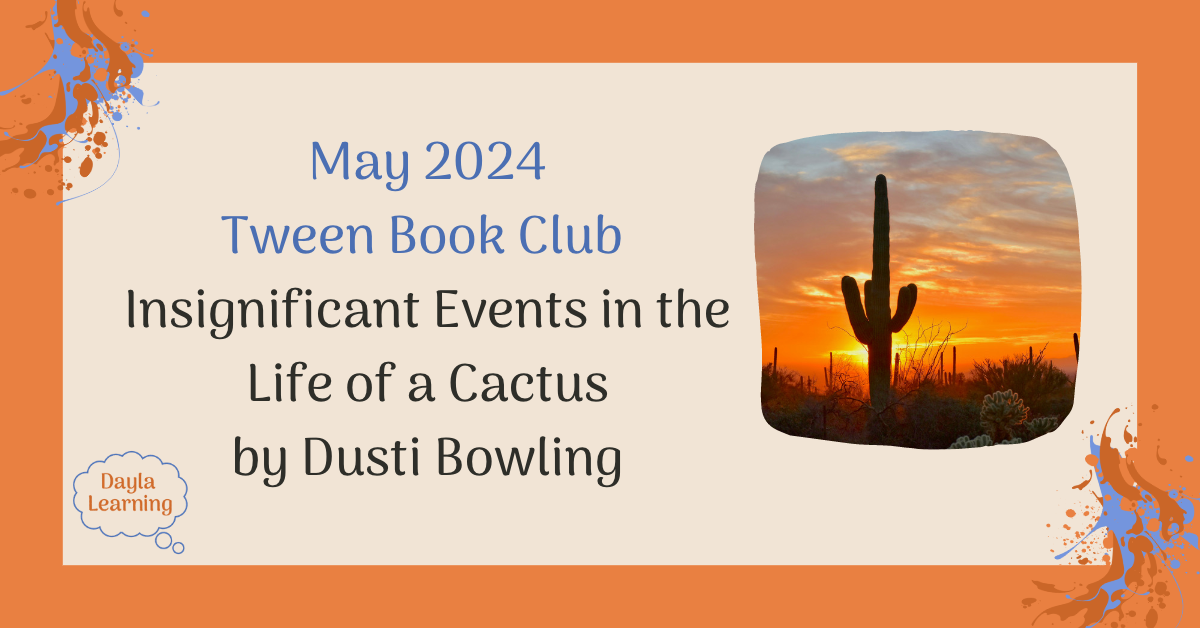 May 2024 Tween Book Club Insignificant Events in the Life of a Cactus by Dusti Bowling