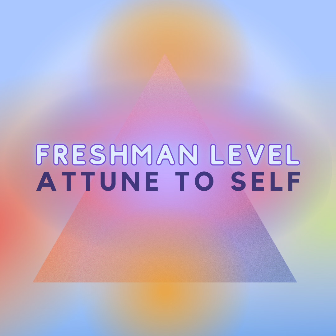 freshman level: self attunement