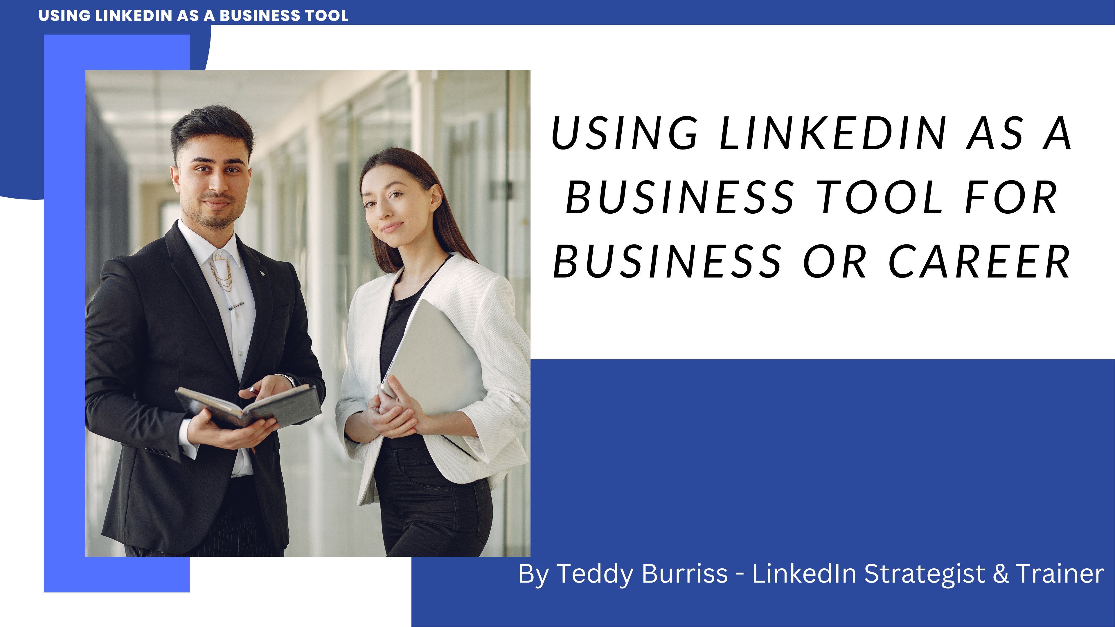 Teddy Burriss - LinkedIn Trainer - Using LinkedIn as a Business Tool 