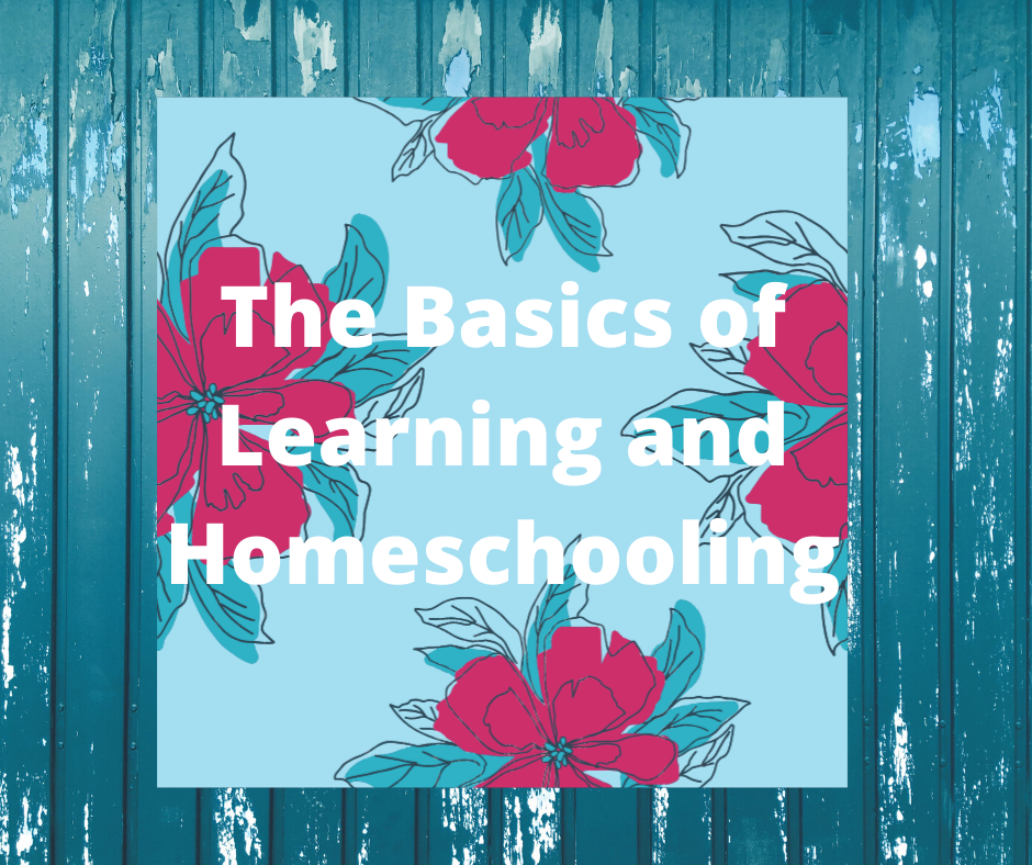 The Basics of Learning and Homeschooling