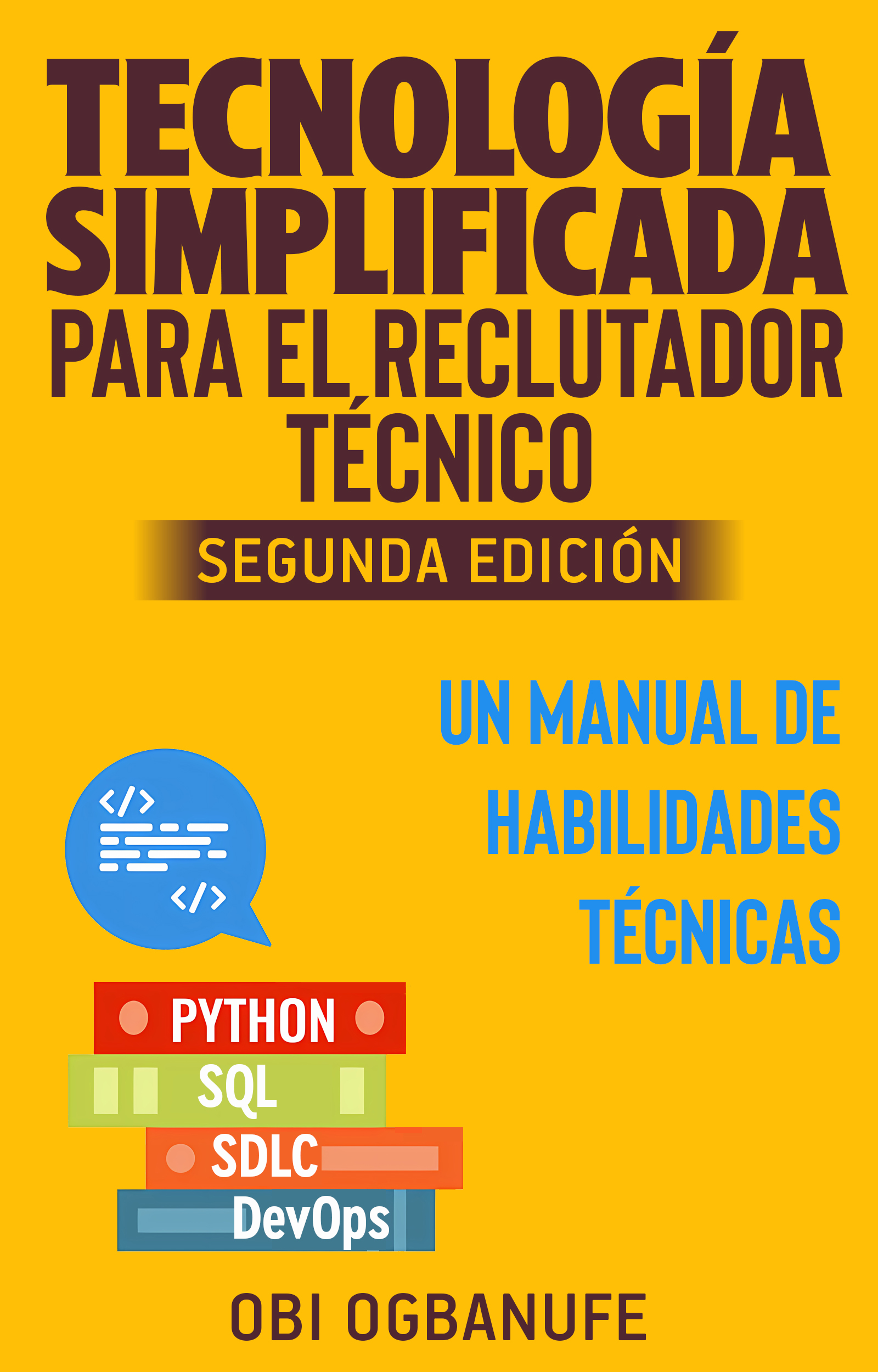 Technology Made Simple for the Technical Recruiter: 2nd Edition (SPANISH)
