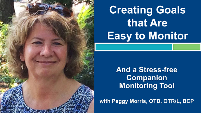 Webinar 5: Creating Goals that Are Easy to Monitor with Peggy Morris, OTD, OTR/L, BCP