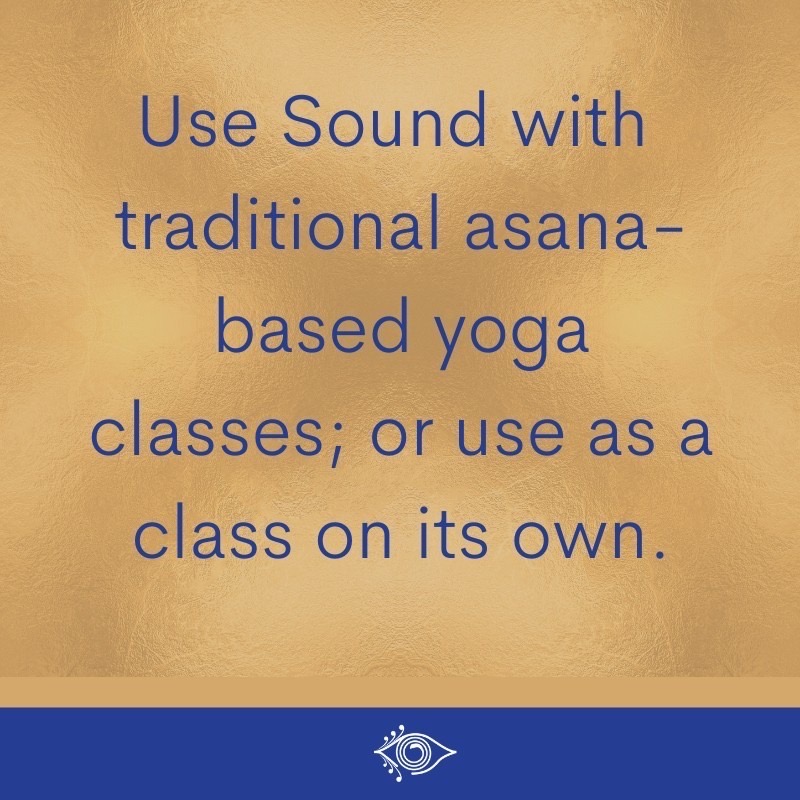 Use sound healing with traditional asana-based yoga classes or as a standalone practice to enhance relaxation and transformation. 