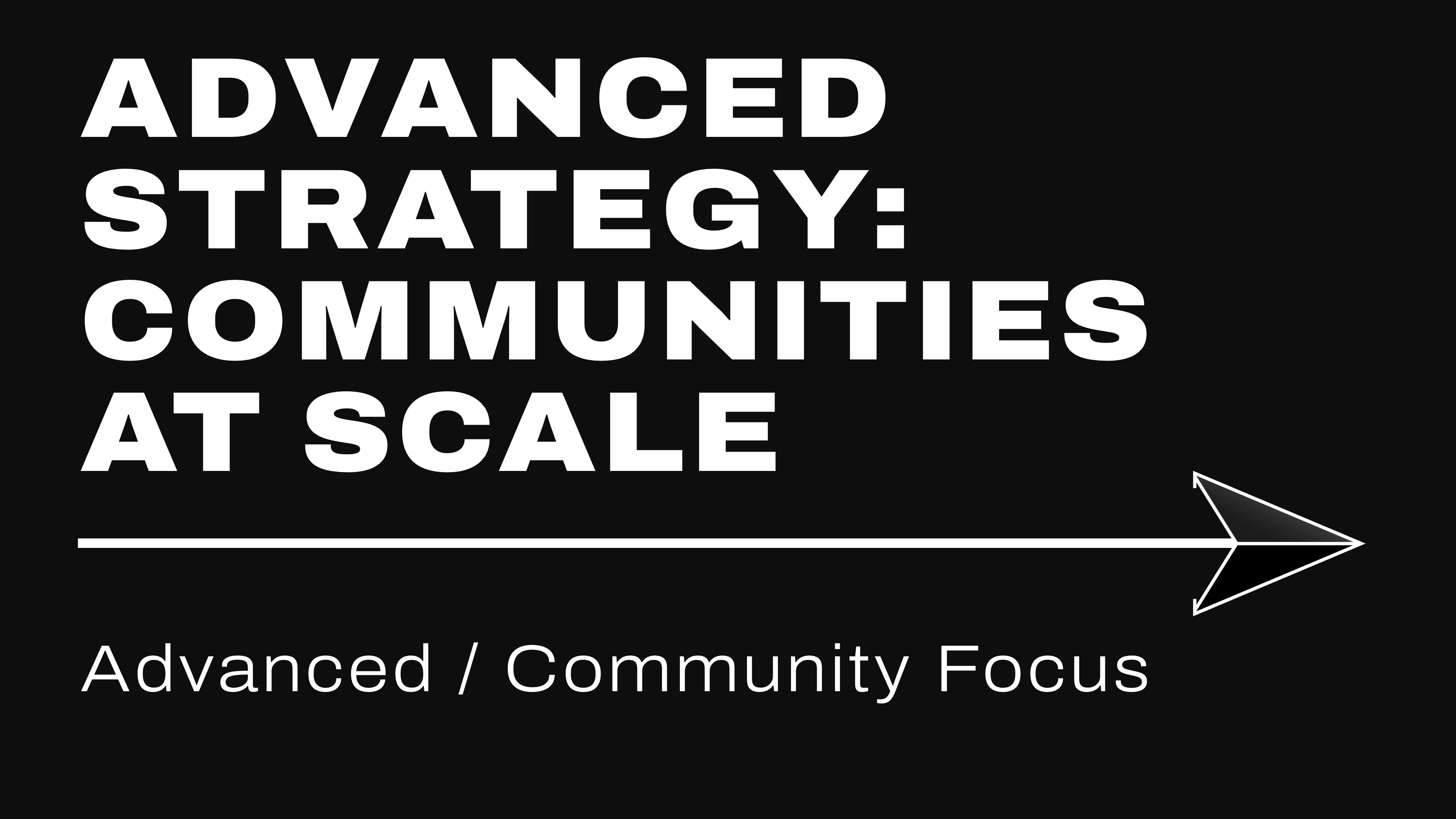 Advanced Strategy: Communities At Scale
