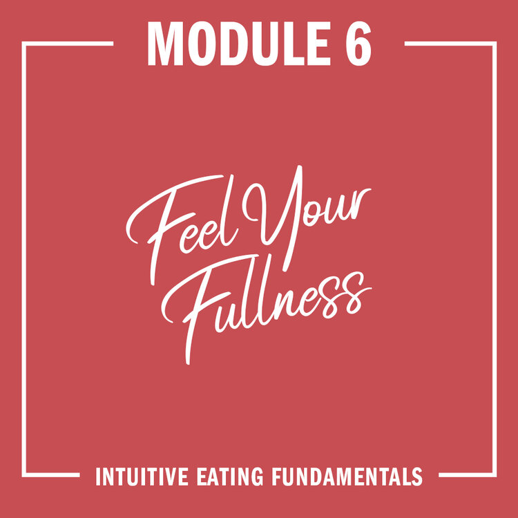 Module 6: Feel Your Fullness