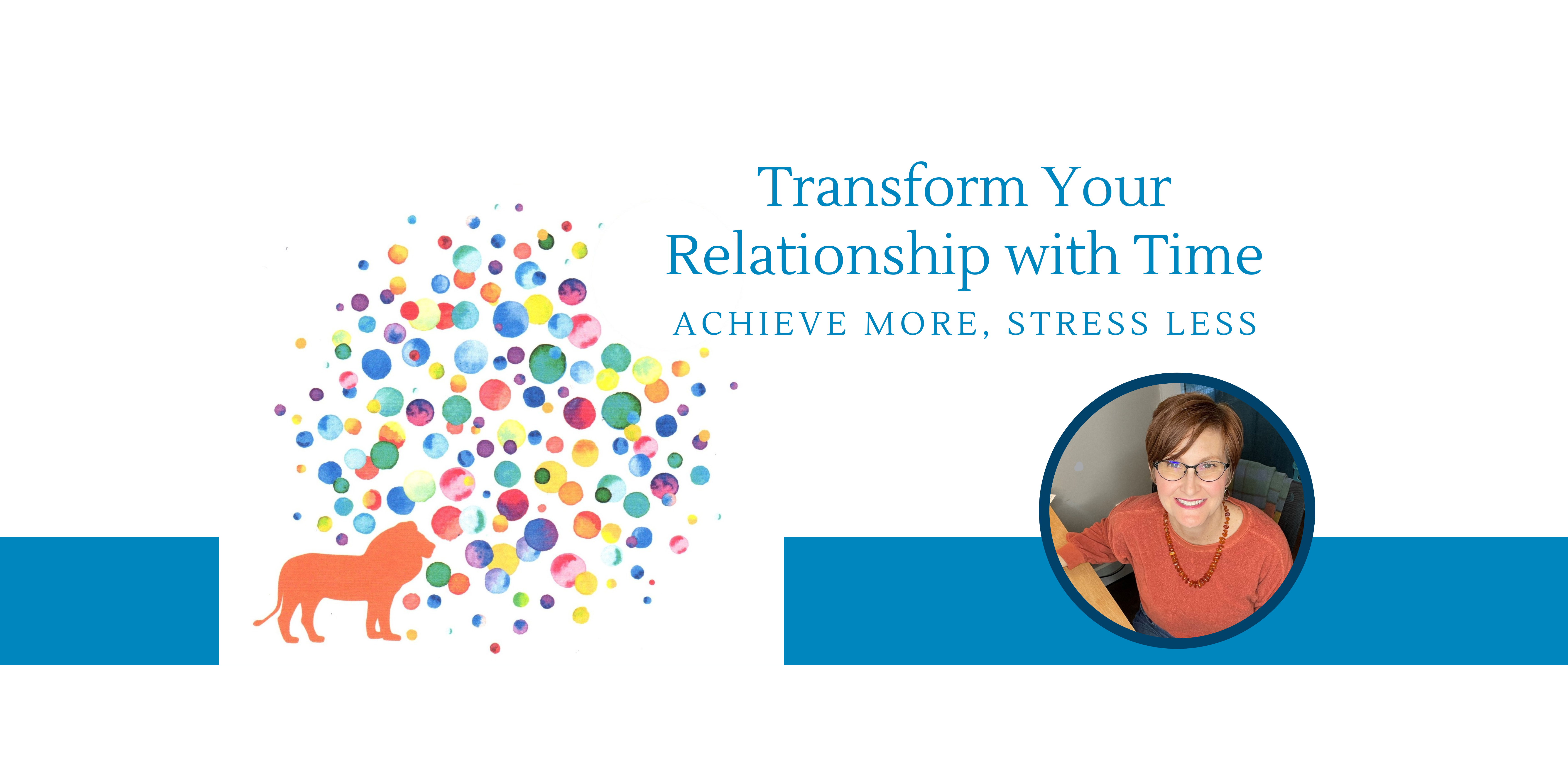Transform Your Relationship with Time: Achieve More, Stress Less