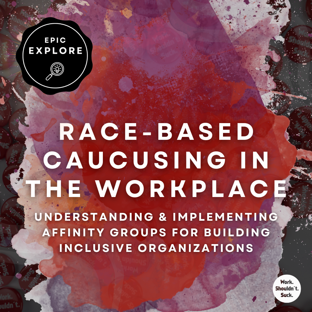 THE WHY AND HOW OF CREATING RACE-BASED AFFINITY GROUPS IN THE WORKPLACE.