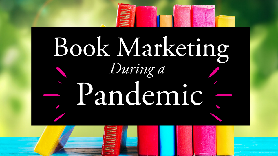 Book Marketing During a Pandemic