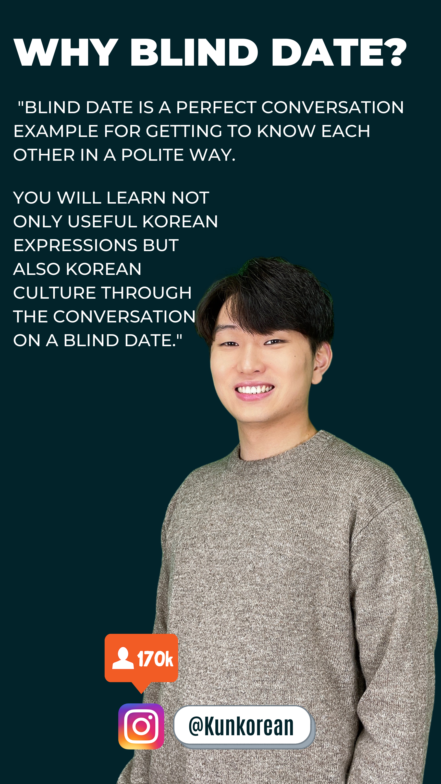 Why blind date for learning Korean? &quot;Blind date is a perfect conversation example for getting to know each other in a polite way. You will learn not only useful Korean expressions but also Korean culture through the conversation on a blind date.&quot;