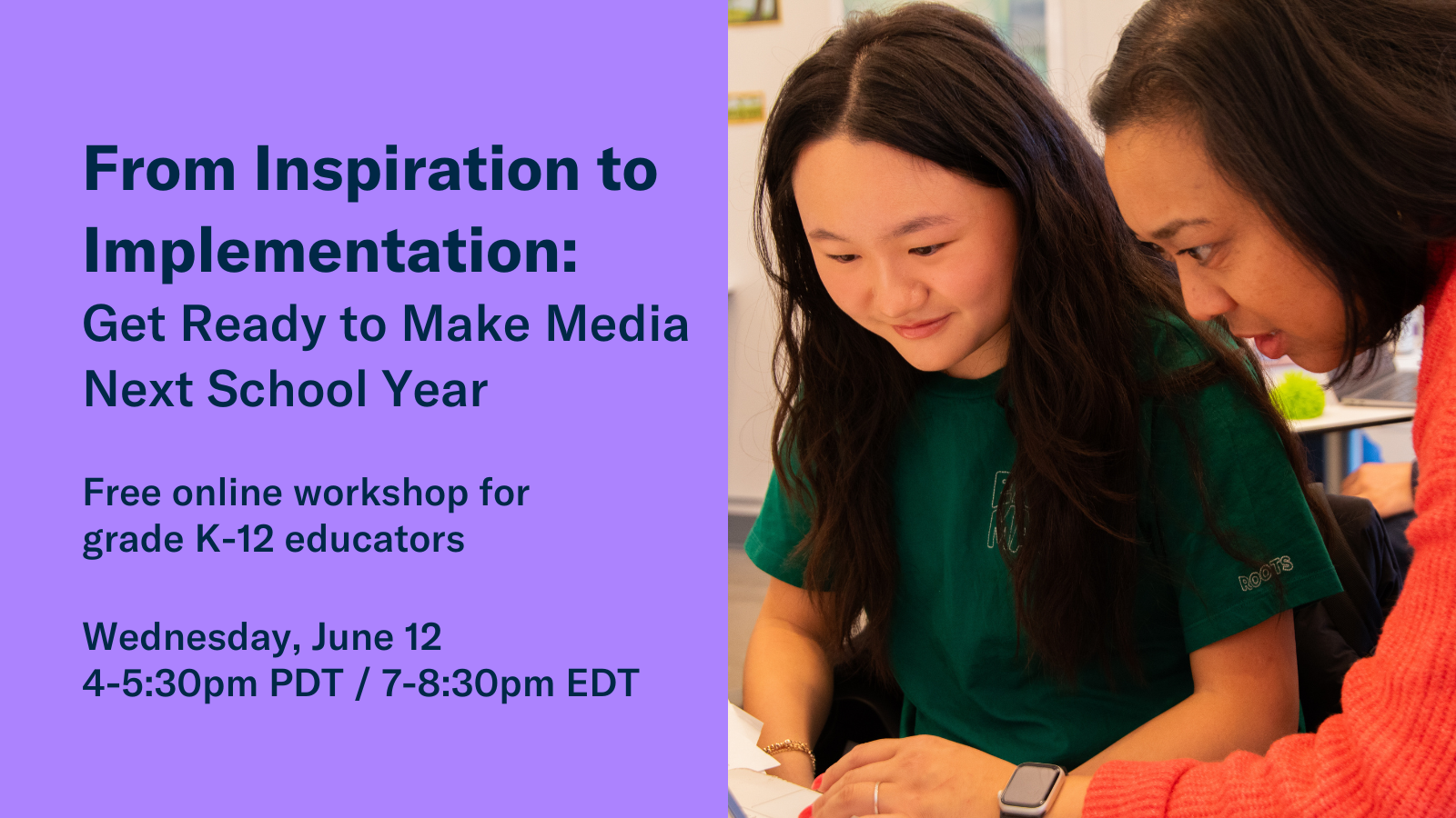 Event title: From Inspiration to Implementation: Get Ready to Make Media Next School Year. Image: A teacher and a student working together