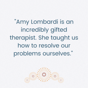 Amy Lombardi is an incredibly gifted therapist. She taught us how to resolve our problems ourselves.
