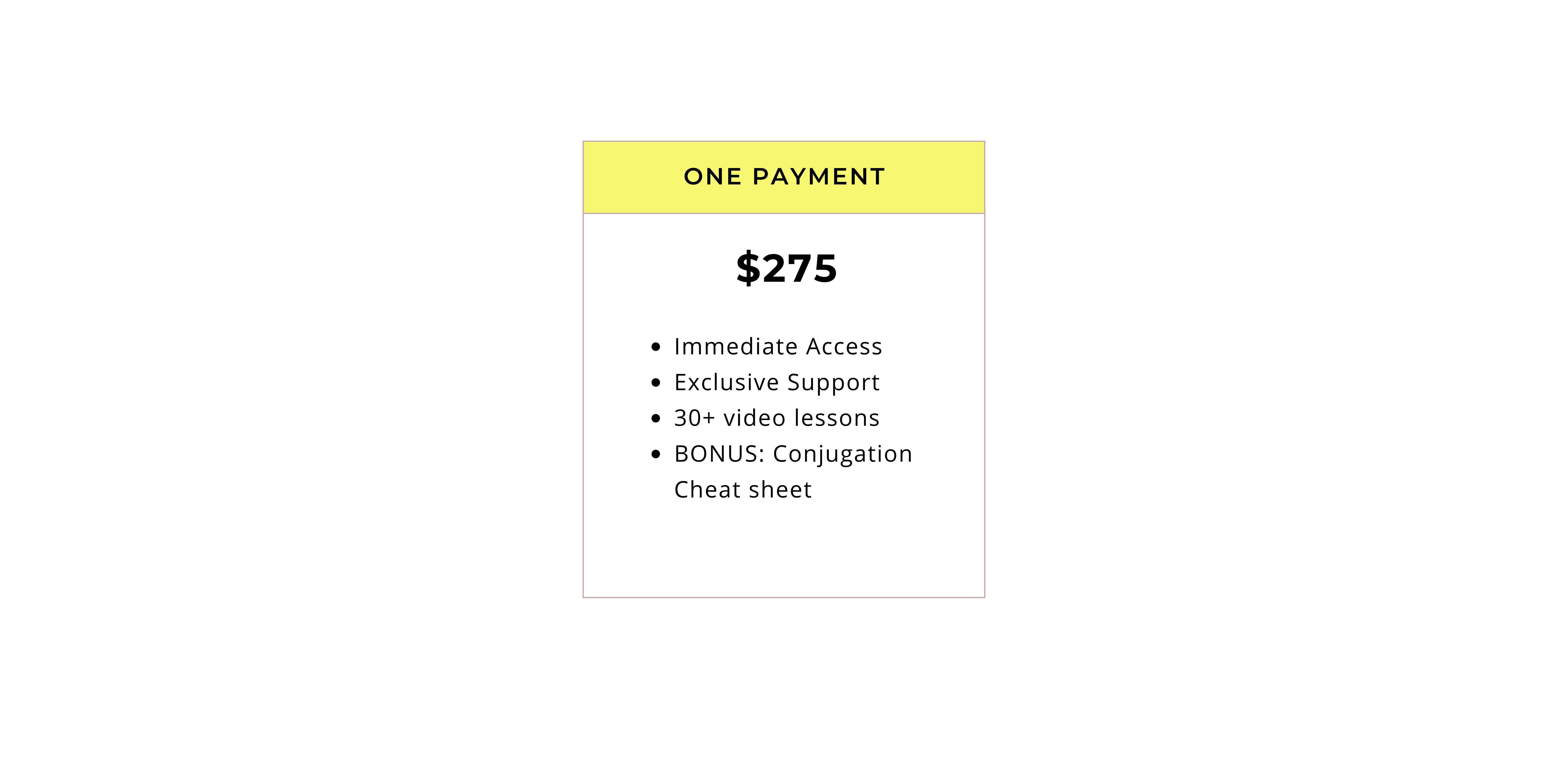 One payment $275 immediate access, exclusive support, 30+ video lessons, bonus: conjugation cheat sheet