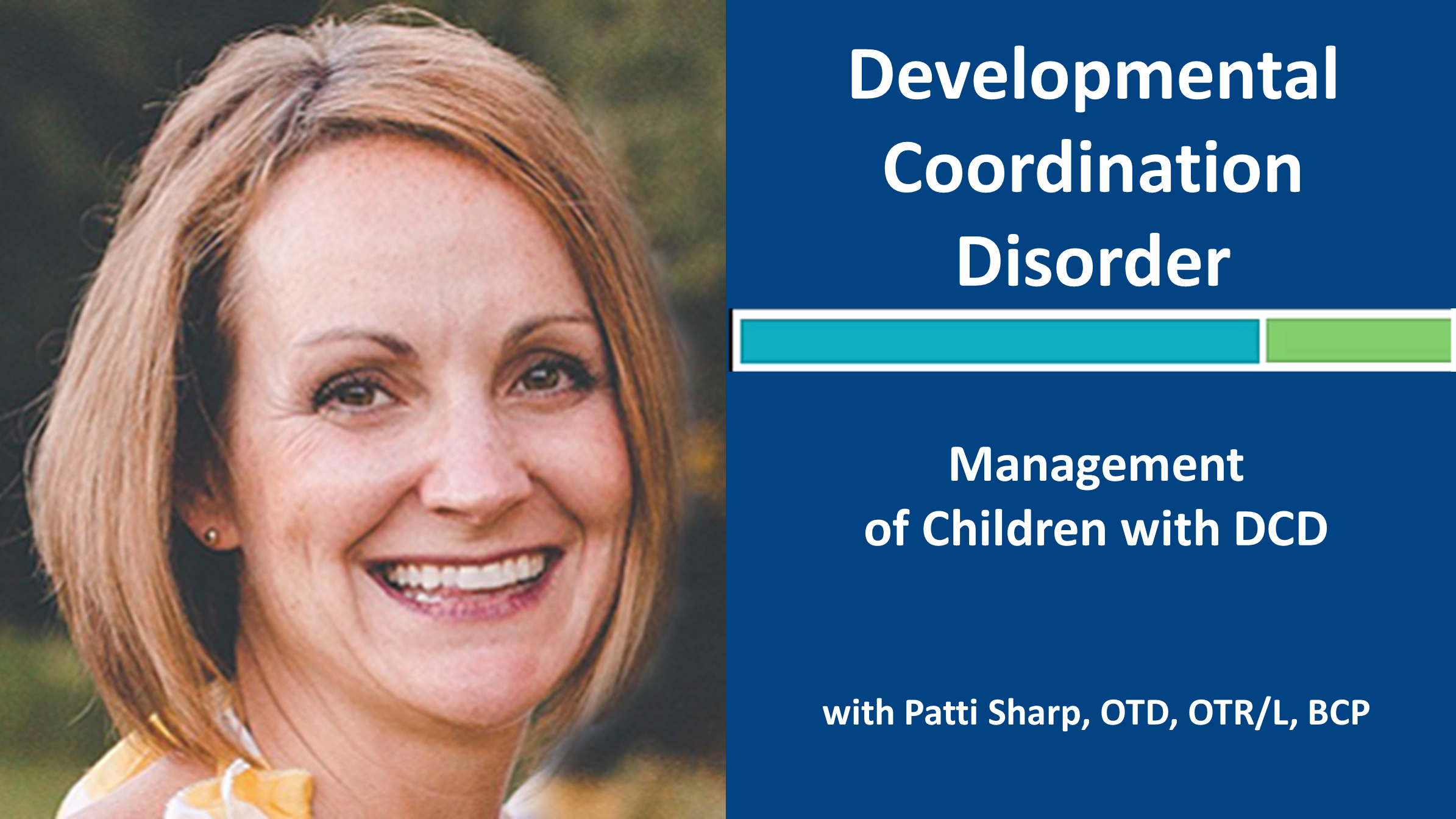 Webinar 3: Developmental Coordination Disorder - Management of Children with DCD with Patti Sharp OTD, OTR/L
