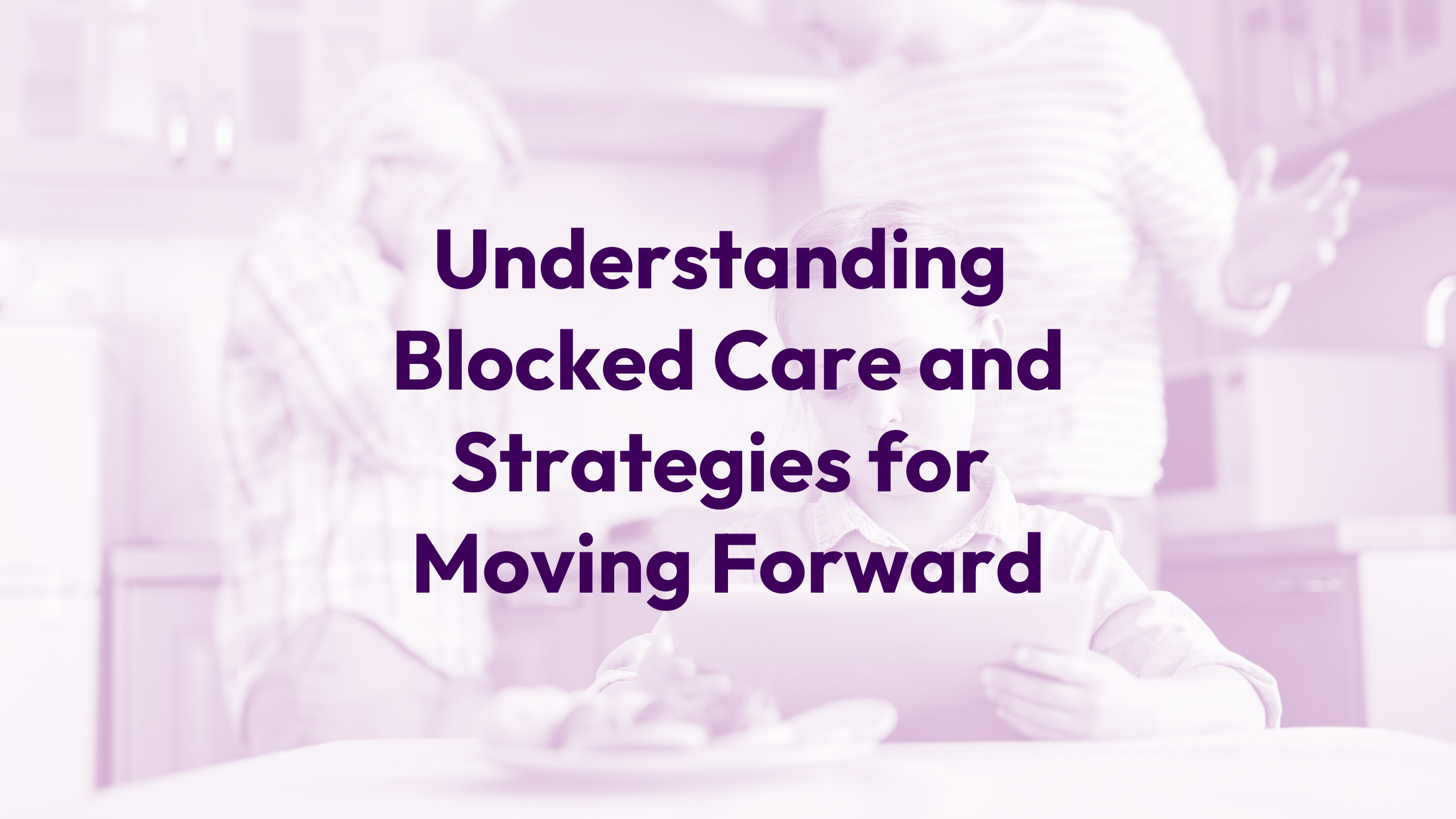 Understanding Blocked Care and Strategies for Moving Forward Webinar