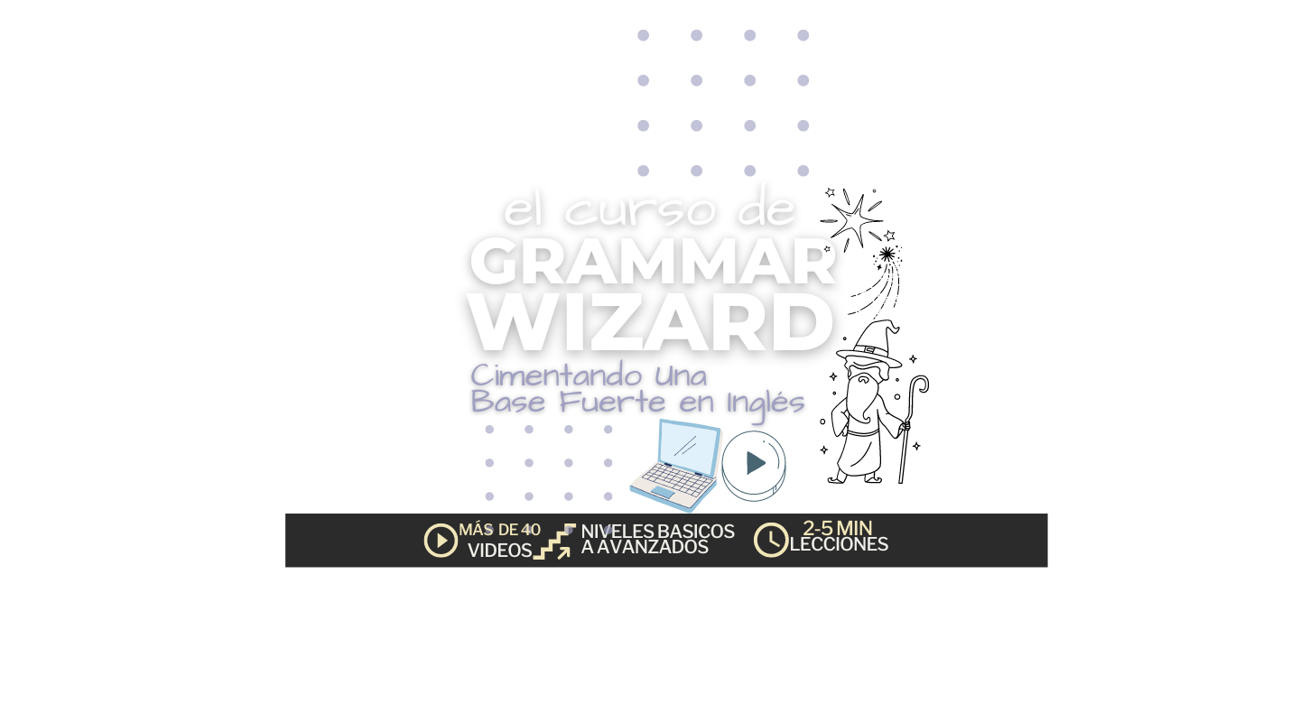 El curso de grammar wizard: cimentando una base fuerte en inglés