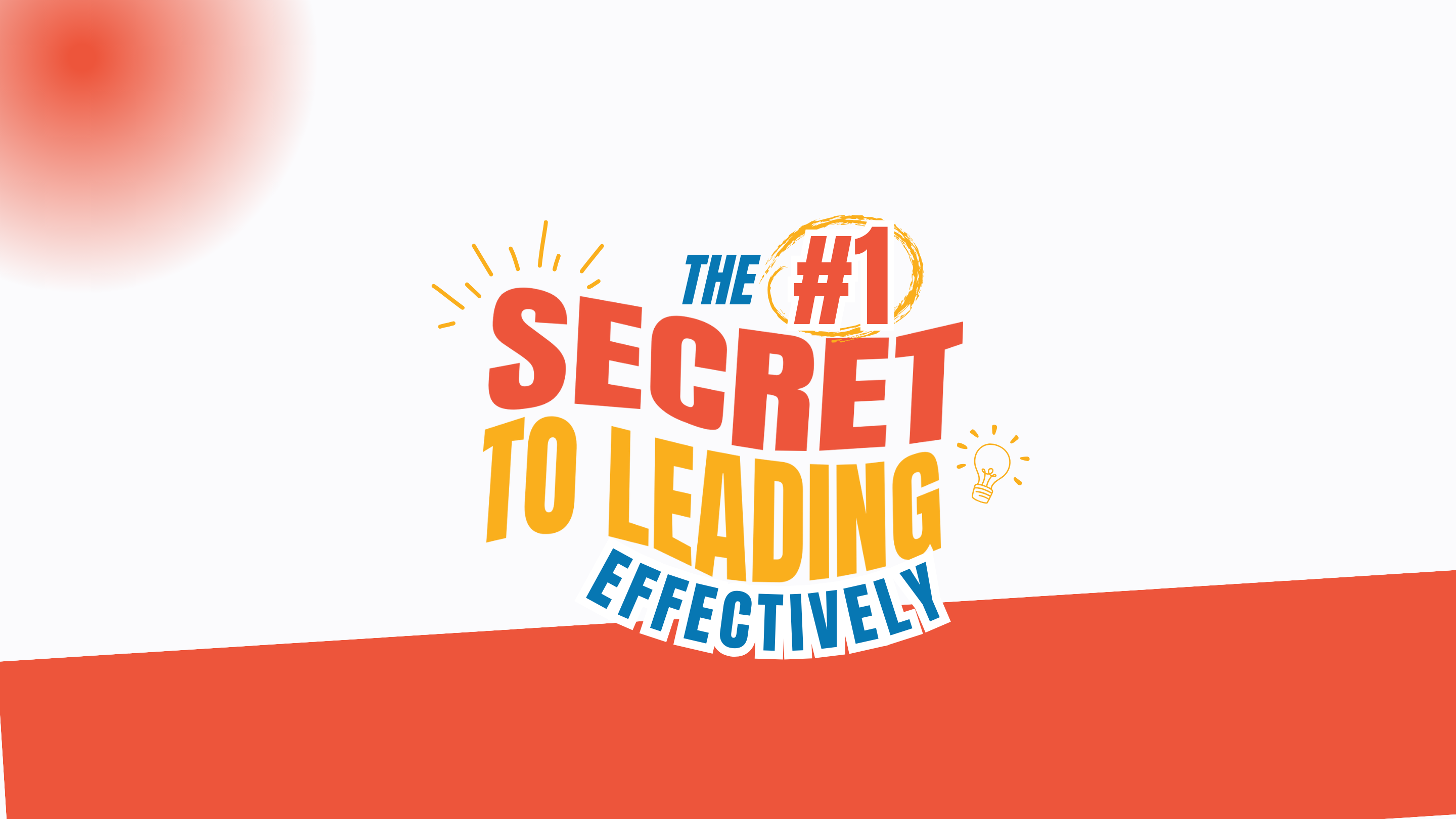 The #1 Secret to Leading Effectively Banner