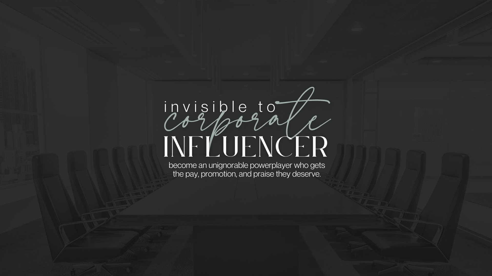 Invisible to Corporate Influencers: become an unignoreable power player who gets the pay, promotion, and praise they deserve