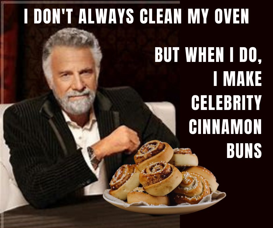 The Most Interesting Man in the World Meme - I don't always clean my oven, but when I do, I make celebrity cinnamon buns