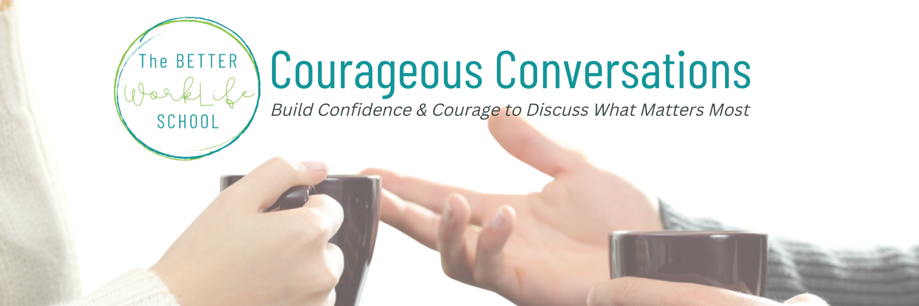 Courageous Conversations Landing The Better WorkLife School