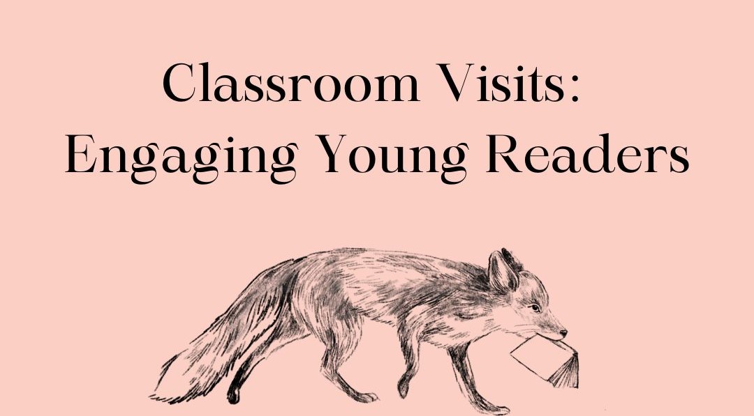 sketch of fox with a book in his mouth with the words: Classroom Visits: Engaging Young Readers. pink background