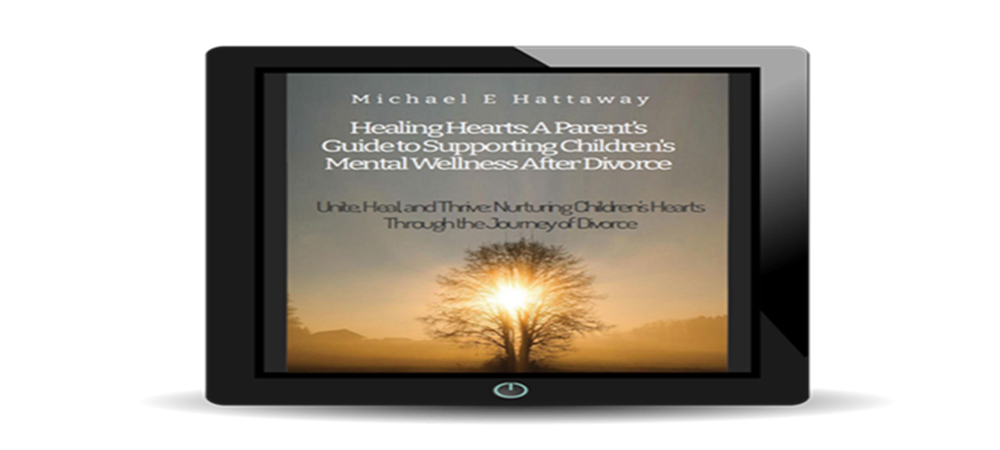 Healing Hearts: A Parents Guide to Supporting Childrens Mental Wellness After Divorce