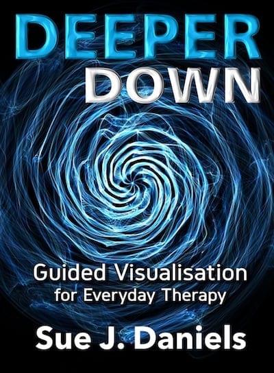Deeper Down – Guided Visualisation for Everyday Therapy by Sue J. Daniels