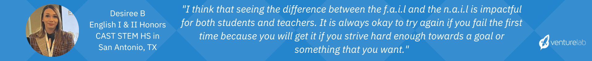 I think that seeing the difference between the f.a.i.l and the n.a.i.l is impactful for both students and teachers. It is always okay to try again if you fail the first time because you will get it if you strive hard enough towards a goal or something that you want.