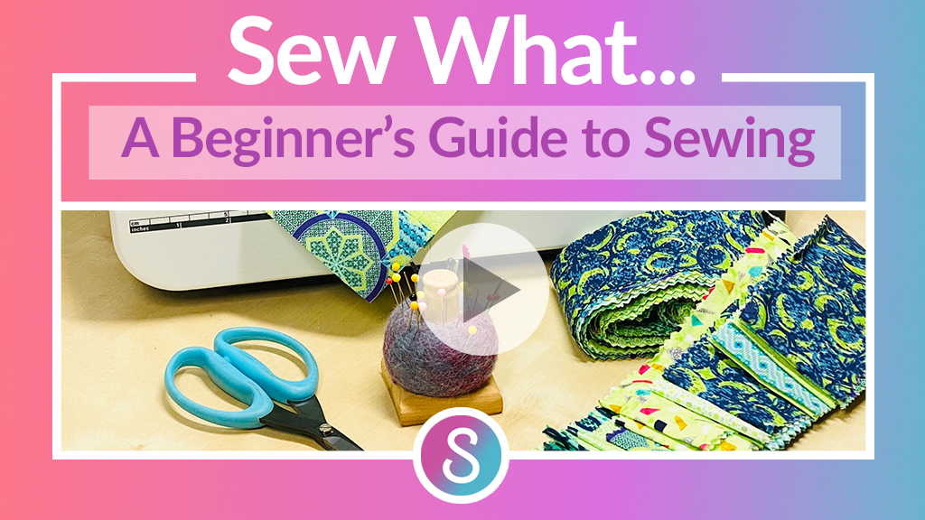 Sew What…A Beginner’s Guide to Sewing