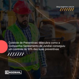 Controle de Preventivas: descubra como a Companhia Saneamento de Jundiaí conseguiu um controle de 90% das suas preventivas