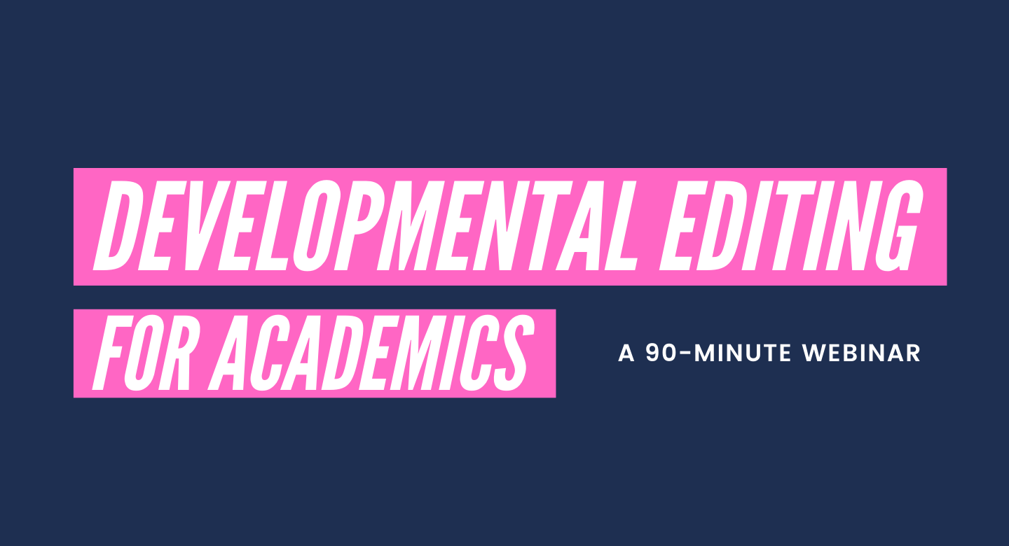 Webinar: Developmental Editing for Academics. Laura Portwood-Stacer, Manuscriptworks.com