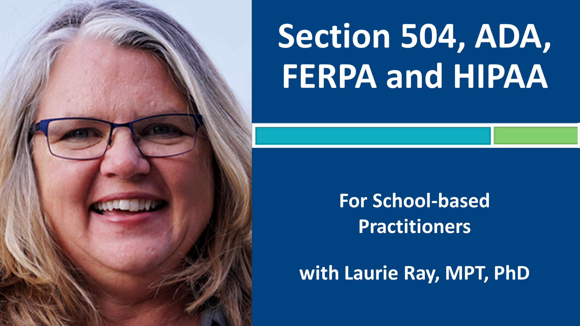 Webinar 4: Section 504, ADA, FERPA and HIPAA with Laurie Ray, MPT, PhD