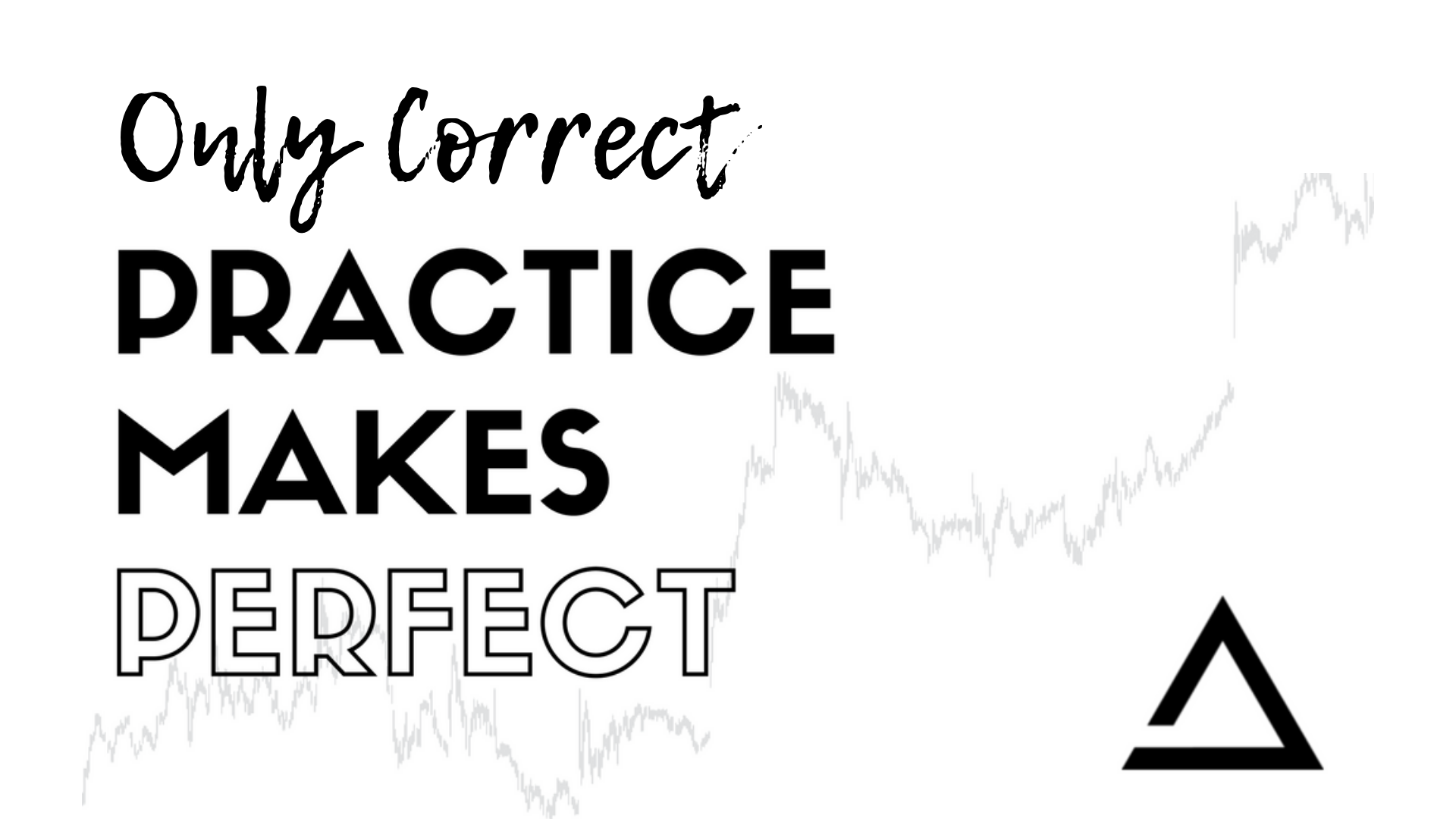 only correct practice makes perfect text over a stock chart with trading template logo