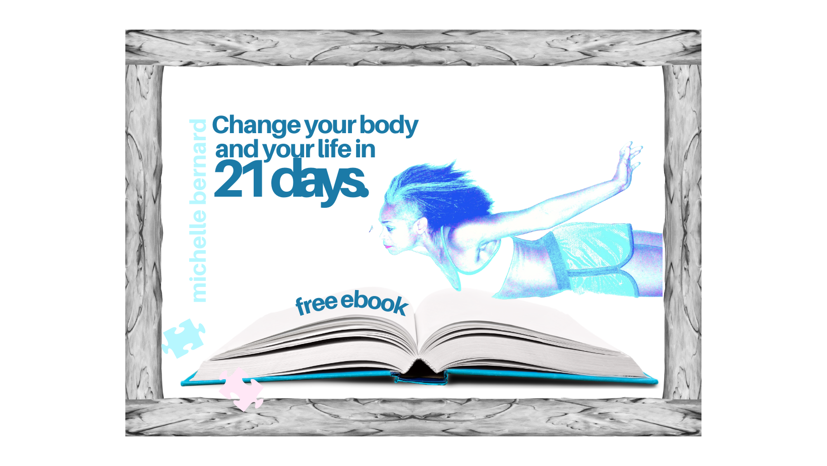 Change your body and your life in 21 days: a free ebook