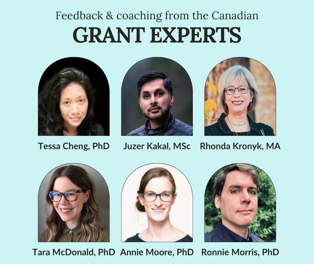 Feedback and coaching from our grant experts: Tessa Cheng, PhD, Juzer Kakal, MSc, Rhonda Kronyk, MA, Tara McDonald, PhD, Annie Moore, PhD, Ronnie Morris, PhD